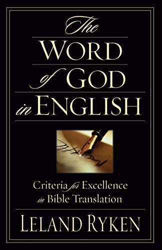 The Word of God in English Criteria for Excellence in Bible Translation by Leland Ryken