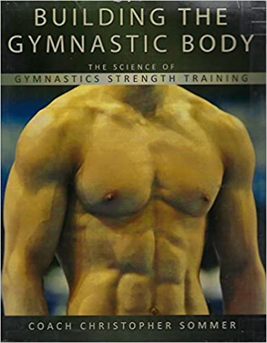 Building the Gymnastic Body by Christopher Sommer