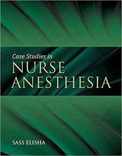 Case Studies in Nurse Anesthesia 1st Edition by Sass Elisha