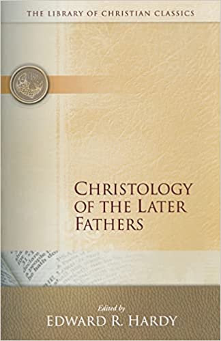 Christology of the Later Fathers by Edward Rochie Hardy