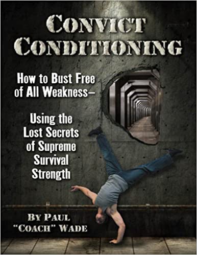 Convict Conditioning by Paul Wade