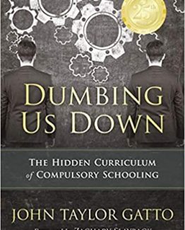 Dumbing Us Down The Hidden Curriculum of Compulsory Schooling