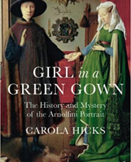 Girl in a Green Gown The History and Mystery of the Arnolfini Portrait