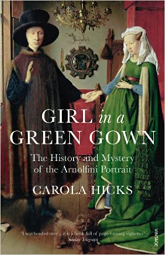 Girl in a Green Gown The History and Mystery of the Arnolfini Portrait