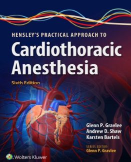 Hensley's Practical Approach to Cardiothoracic Anesthesia 6th Edition by Glenn P. Gravlee