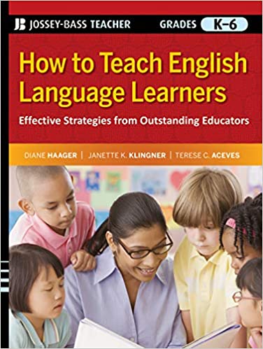 How to Teach English Language Learners Grades K-6 1st Edition by Diane Haager