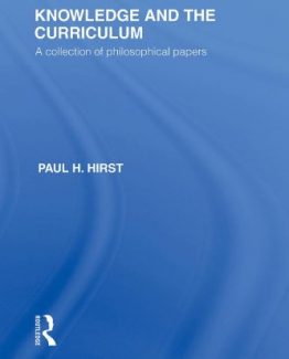 Knowledge and the Curriculum A Collection of Philosophical Papers by Paul H. Hirst