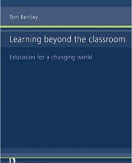 Learning Beyond the Classroom Education for a Changing World by Tom Bentley