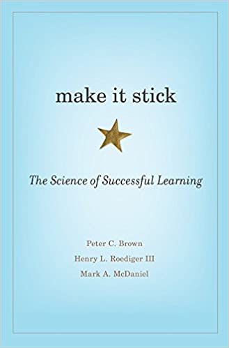 Make It Stick The Science of Successful Learning by Peter C. Brown