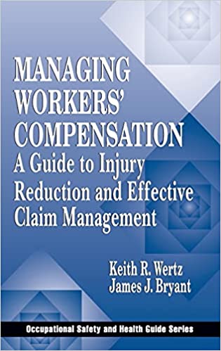 Managing Workers' Compensation A Guide to Injury Reduction and Effective Claim Management