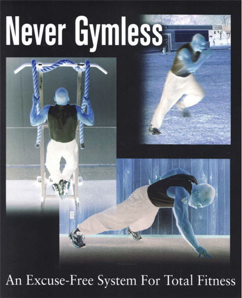 Never Gymless An Excuse-free System for Total Fitness by Ross Enamait