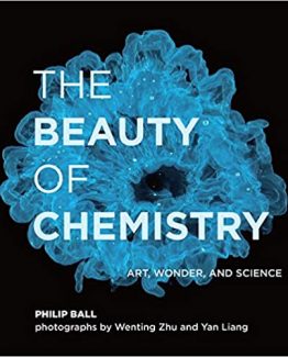 The Beauty of Chemistry Art Wonder and Science by Philip Ball