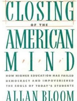 The Closing of the American Mind by Allan Bloom