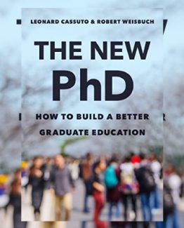 The New PhD How To Build A Better Graduate Education by Leonard Cassuto