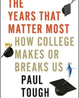 The Years That Matter Most How College Makes Or Breaks Us by Paul Tough