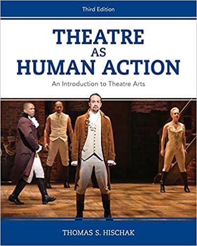 Theatre as Human Action An Introduction to Theatre Arts 3rd Edition by Thomas S. Hischak