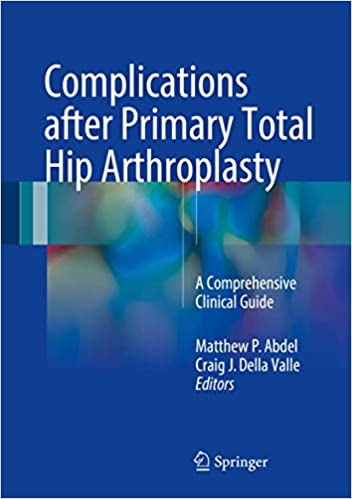 Complications after Primary Total Hip Arthroplasty A Comprehensive Clinical Guide