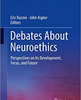 Debates About Neuroethics Perspectives on Its Development Focus and Future by Eric Racine