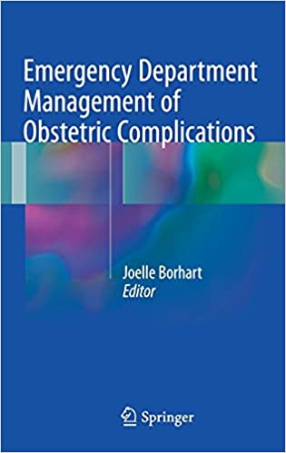 Emergency Department Management of Obstetric Complications by Joelle Borhart