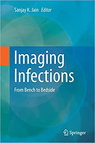 Imaging Infections From Bench to Bedside 1st Edition by Sanjay K. Jain