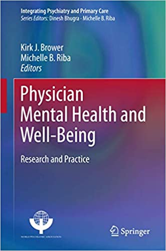 Physician Mental Health and Well-Being Research and Practice by Kirk J. Brower