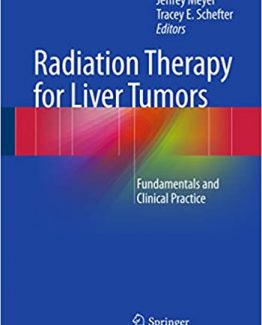 Radiation Therapy for Liver Tumors Fundamentals and Clinical Practice by Jeffrey Meyer