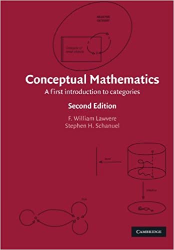 Conceptual Mathematics A First Introduction to Categories 2nd Edition by F. William Lawvere