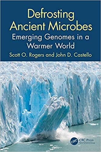 Defrosting Ancient Microbes Emerging Genomes in a Warmer World by Scott Rogers