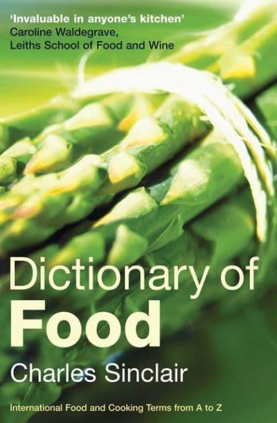 Dictionary of Food International Food and Cooking Terms from A to Z 2nd Edition by Charles Sinclair