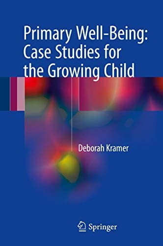 Primary Well-Being Case Studies for the Growing Child 2017 Edition by Deborah Kramer