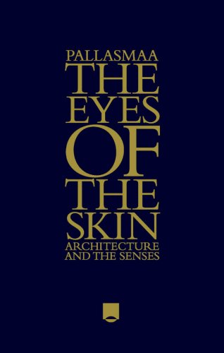 The Eyes of the Skin Architecture and the Senses 3rd Edition by Juhani Pallasmaa