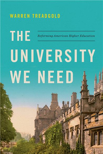 The University We Need Reforming American Higher Education by Warren Treadgold