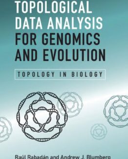 Topological Data Analysis for Genomics and Evolution Topology in Biology 1st Edition by Raul Rabadan