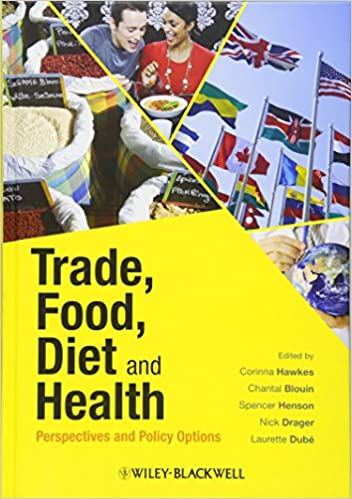 Trade Food Diet and Health Perspectives and Policy Options by Corinna Hawkes