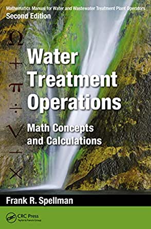 Water Treatment Operations Math Concepts and Calculations 2nd Edition by Frank R. Spellman