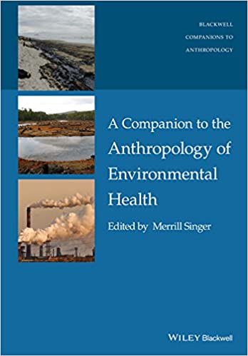 A Companion to the Anthropology of Environmental Health by Merrill Singer