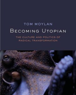 Becoming Utopian The Culture and Politics of Radical Transformation by Tom Moylan