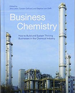 Business Chemistry How to Build and Sustain Thriving Businesses in the Chemical Industry Jens Leker