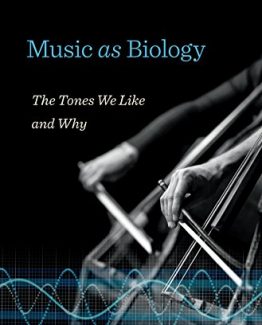 Music as Biology The Tones We Like and Why by Dale Purves
