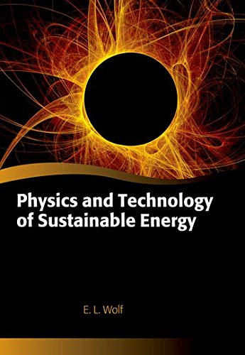 Physics and Technology of Sustainable Energy Oxford Graduate Texts by E. L. Wolf