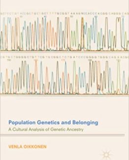 Population Genetics and Belonging A Cultural Analysis of Genetic Ancestry by Venla Oikkonen
