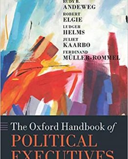 The Oxford Handbook of Political Executives by Rudy B. Andeweg