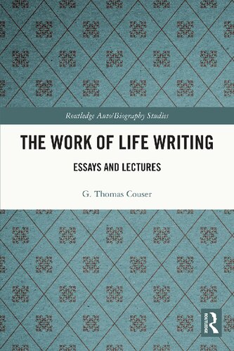 The Work of Life Writing Essays and Lectures by G. Thomas Couser