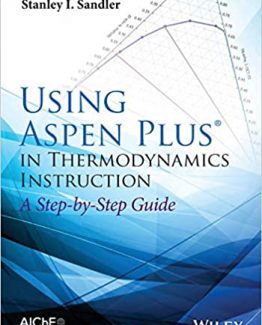 Using Aspen Plus in Thermodynamics Instruction A Step-by-Step Guide by Stanley I. Sandler