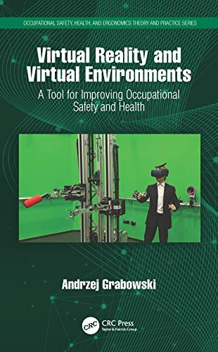 Virtual Reality and Virtual Environments A Tool for Improving Occupational Safety and Health