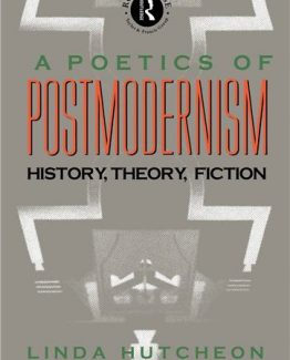 A Poetics of Postmodernism History Theory Fiction 1st Edition by Linda Hutcheon