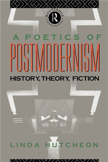 A Poetics of Postmodernism History Theory Fiction 1st Edition by Linda Hutcheon