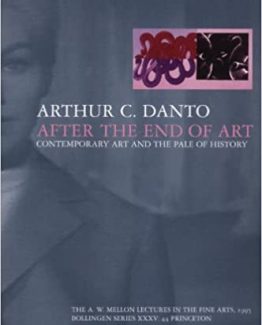 After the End of Art Contemporary Art and the Pale of History by Arthur Danto