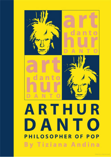 Arthur Danto Philosopher of Pop by Tiziana Andina