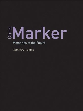 Chris Marker Memories of the Future by Catherine Lupton